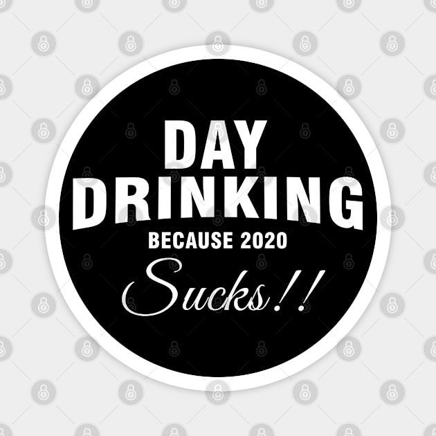 Day drinking because 2020 sucks Magnet by Magic Arts